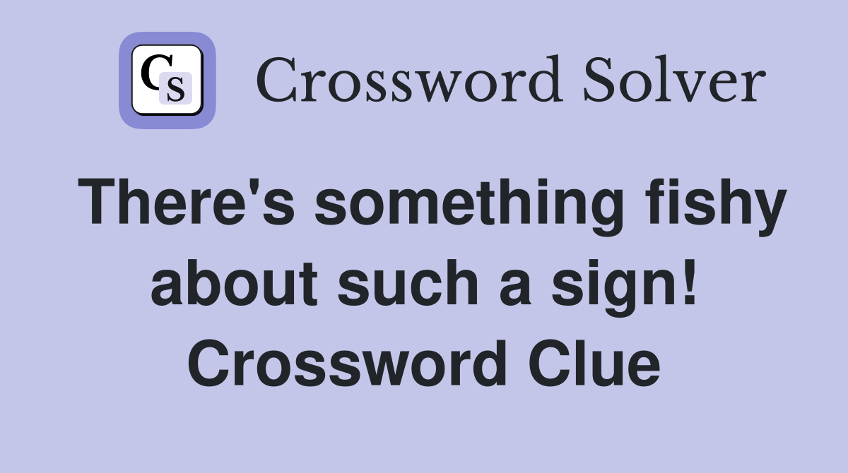 There's something fishy about such a sign! Crossword Clue