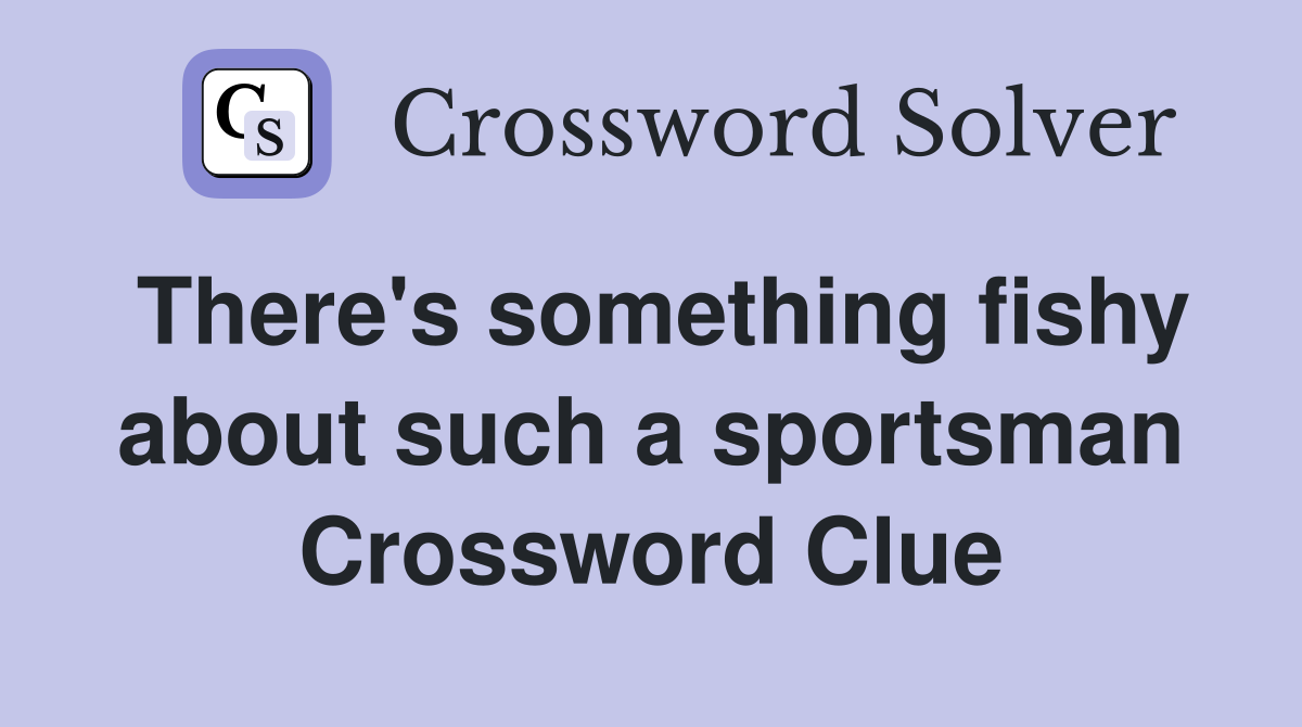 There's something fishy about such a sportsman Crossword Clue