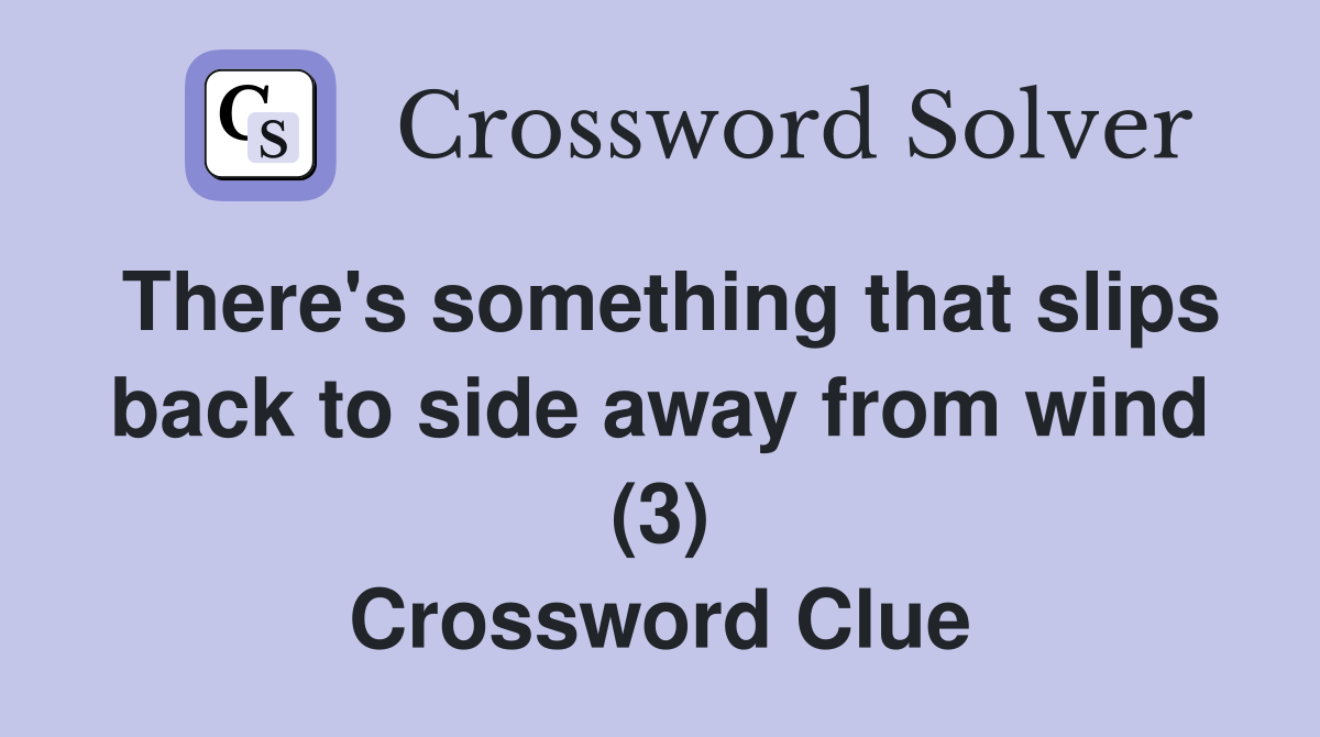 There's something that slips back to side away from wind (3) Crossword Clue