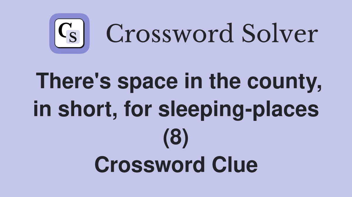 There's space in the county, in short, for sleeping-places (8) Crossword Clue
