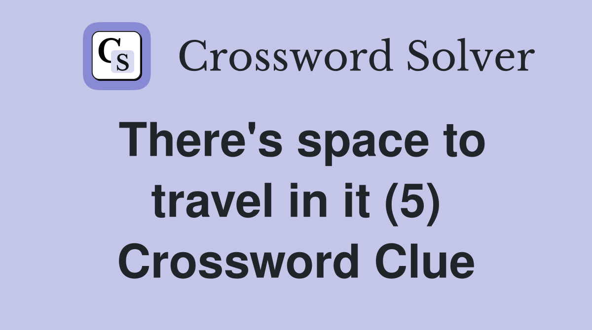 There's space to travel in it (5) Crossword Clue