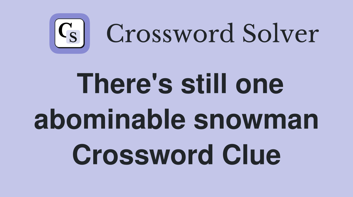 There's still one abominable snowman Crossword Clue