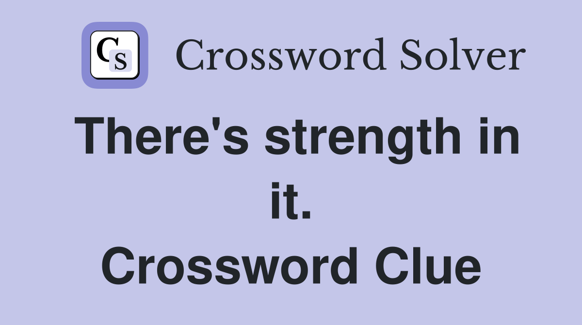 There's strength in it. Crossword Clue