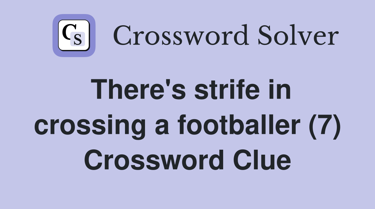 There's strife in crossing a footballer (7) Crossword Clue