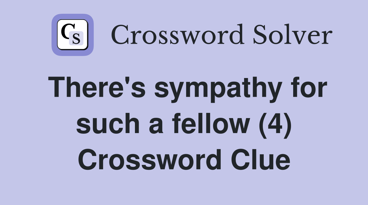 There's sympathy for such a fellow (4) Crossword Clue