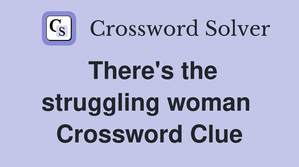 There's the struggling woman  Crossword Clue