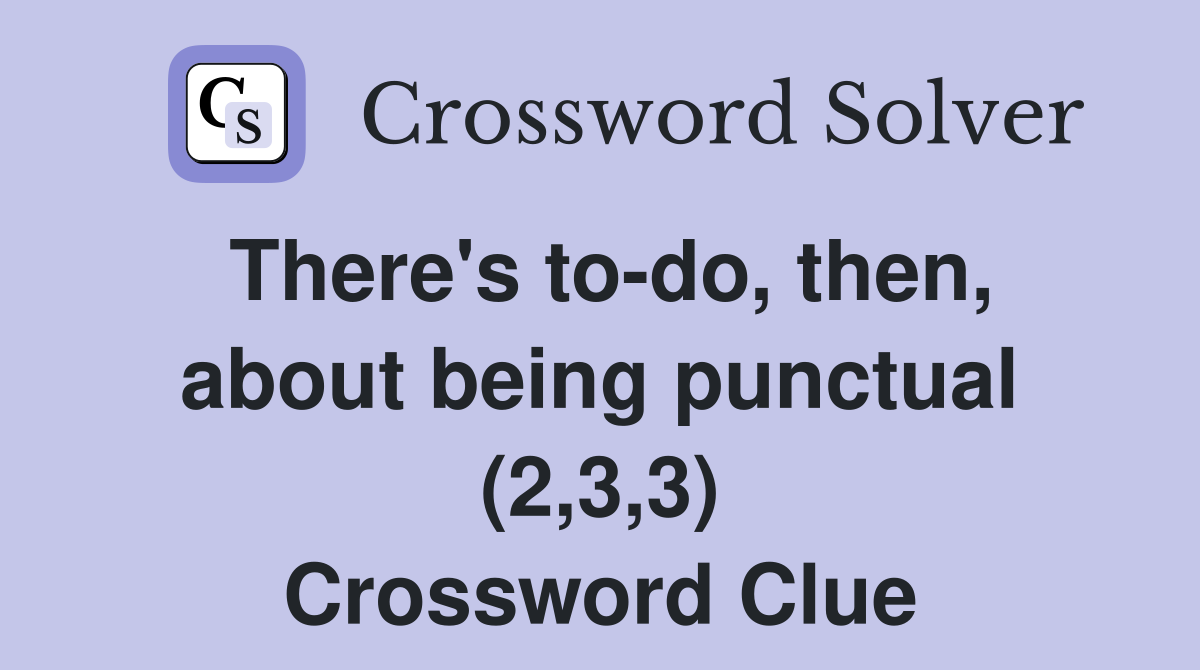 There's to-do, then, about being punctual (2,3,3) Crossword Clue