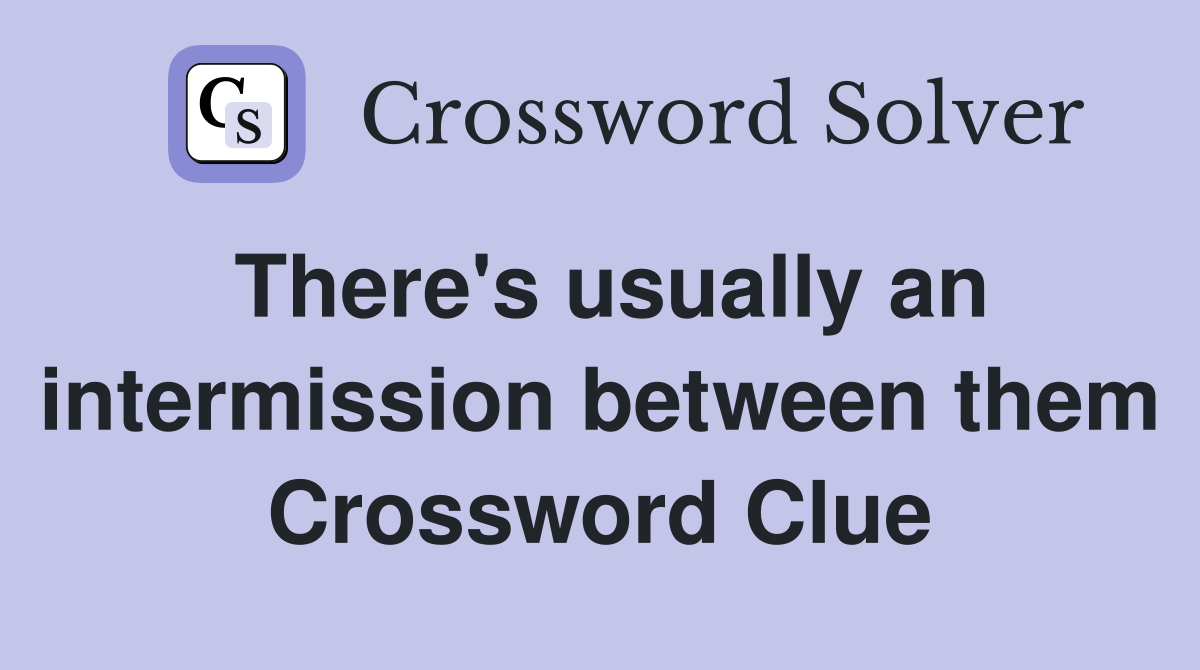 There's usually an intermission between them Crossword Clue