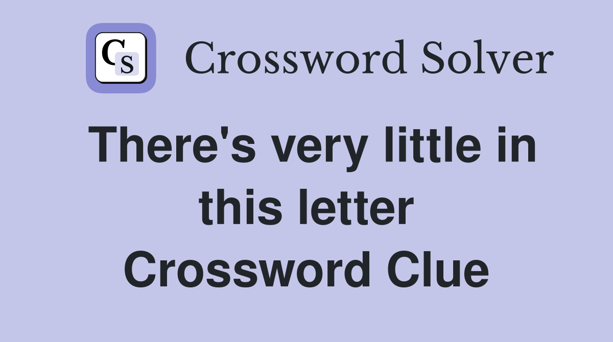 There's very little in this letter Crossword Clue