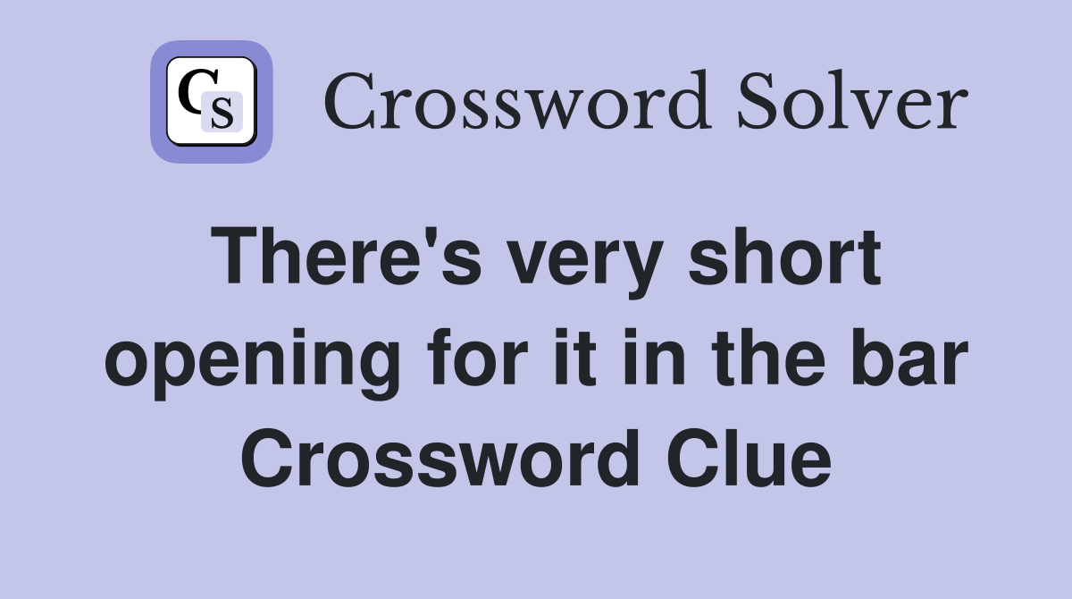 There's very short opening for it in the bar Crossword Clue