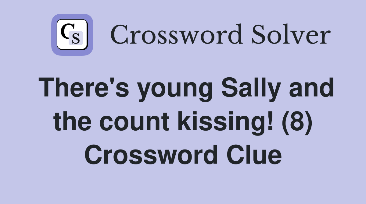 There's young Sally and the count kissing! (8) Crossword Clue