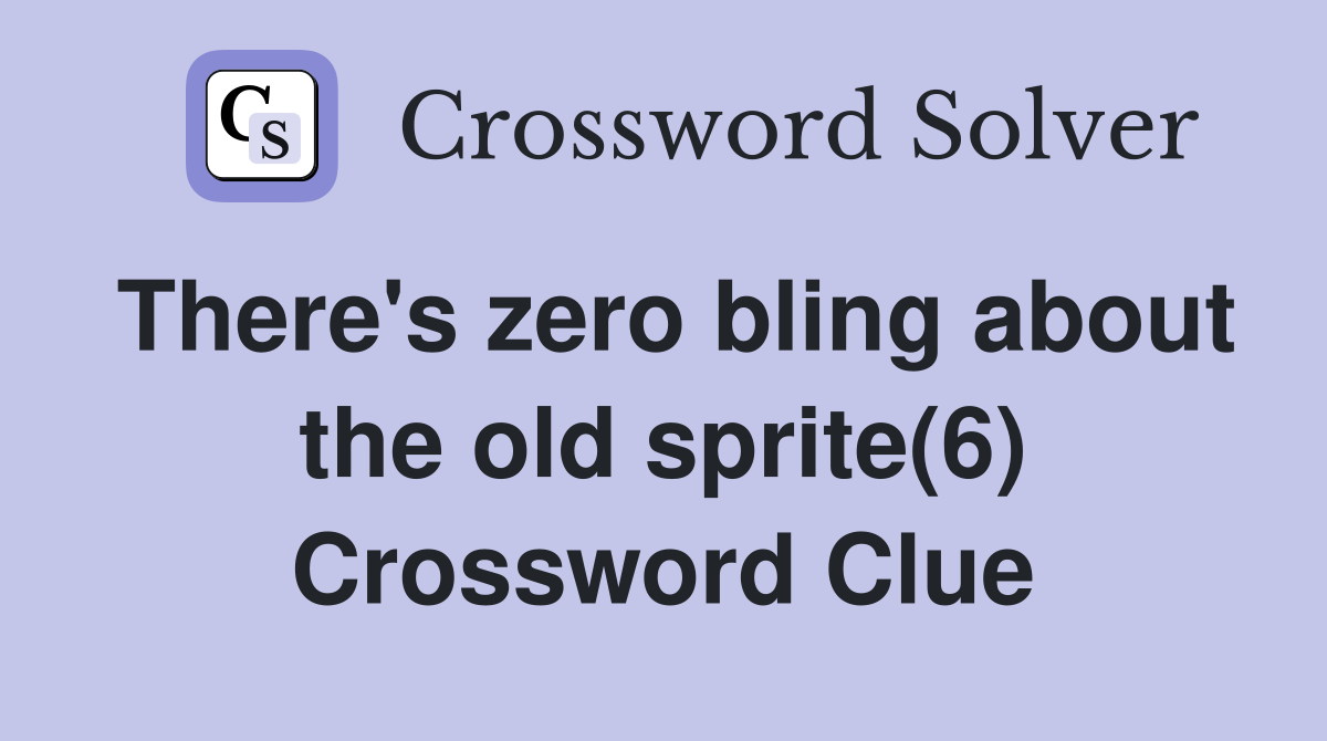 There's zero bling about the old sprite(6) Crossword Clue