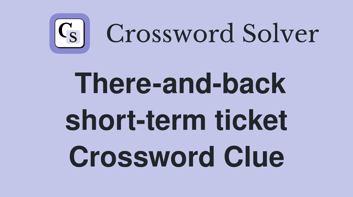 There-and-back short-term ticket Crossword Clue