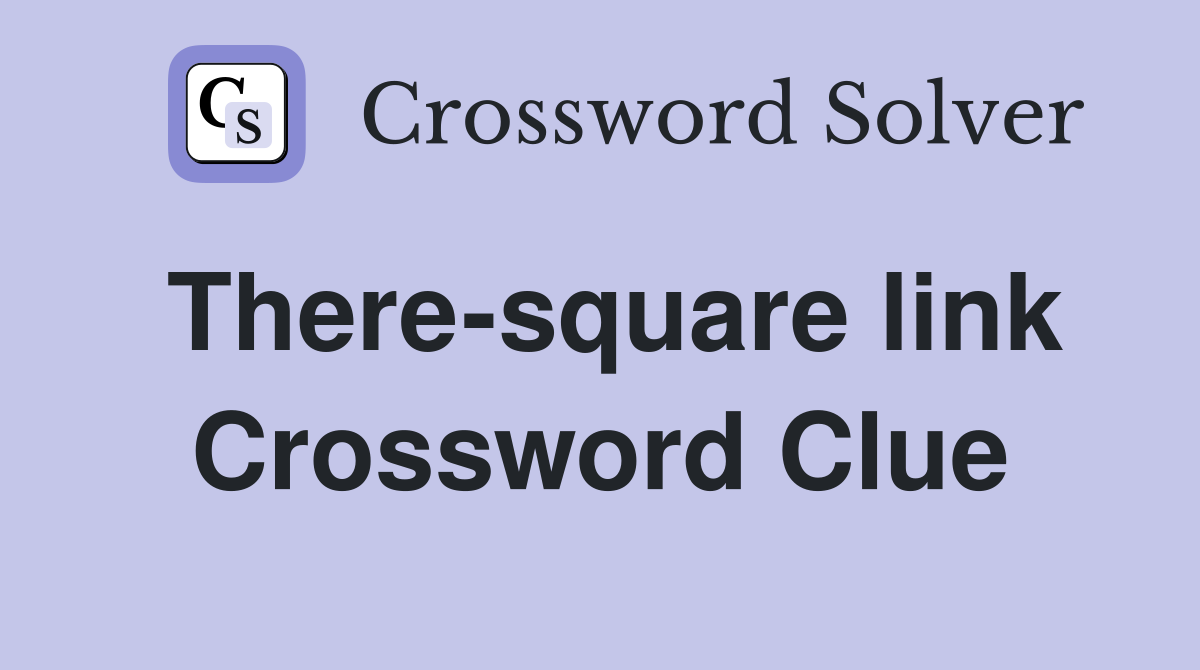 There-square link Crossword Clue