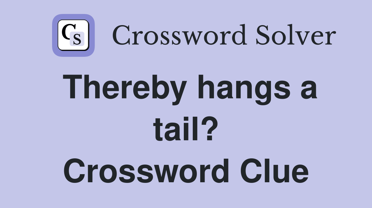 Thereby hangs a tail? Crossword Clue