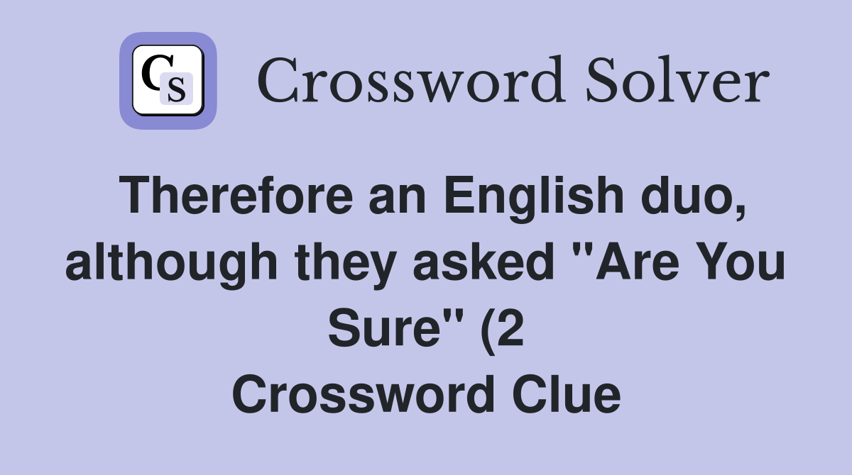 Therefore an English duo although they asked quot Are You Sure quot (2 Therefore an English duo although they asked quot Are You Sure quot (2