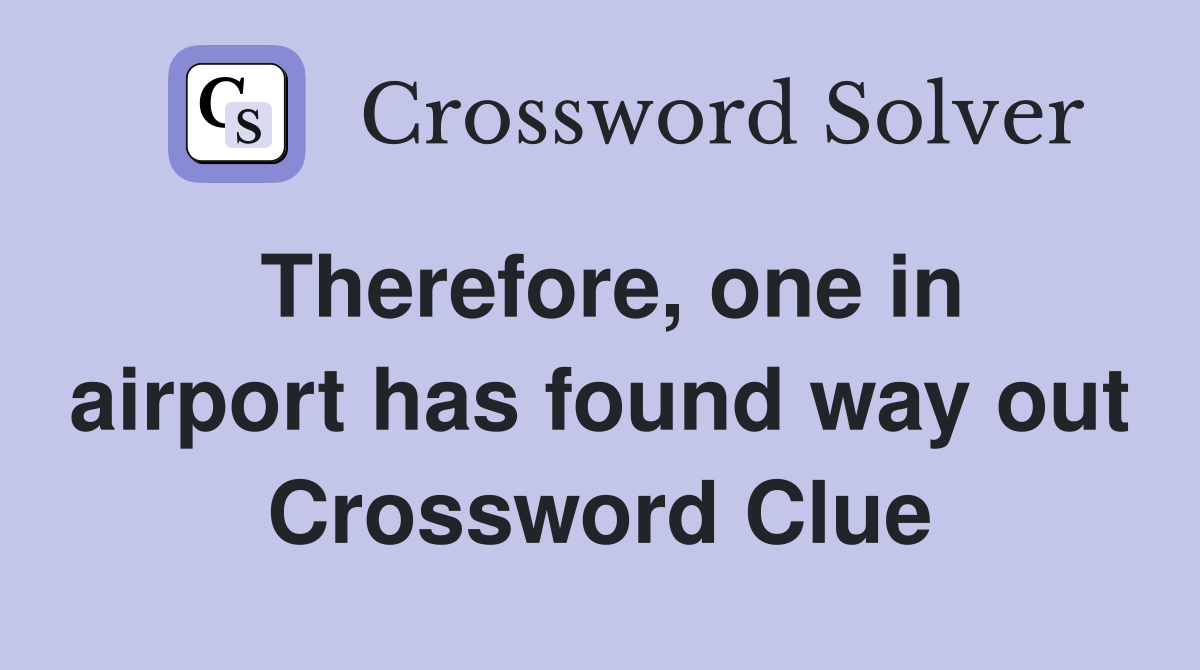 Therefore, one in airport has found way out Crossword Clue