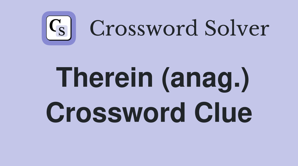 Therein (anag.) Crossword Clue