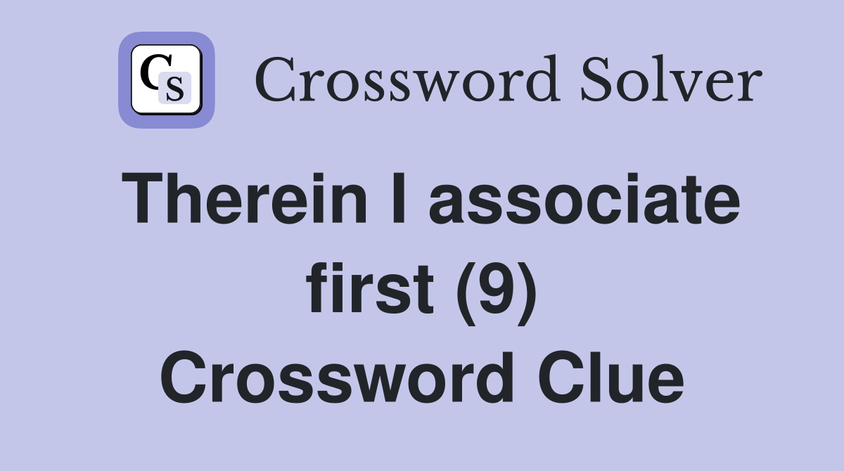 Therein I associate first (9) Crossword Clue