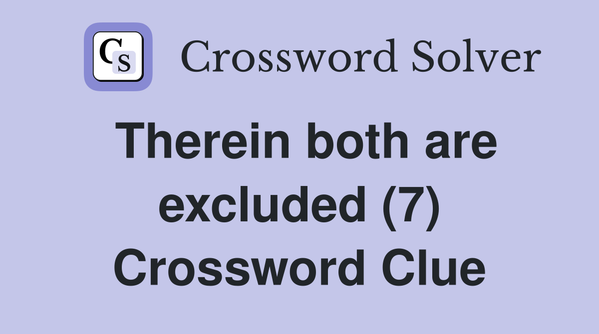 Therein both are excluded (7) Crossword Clue