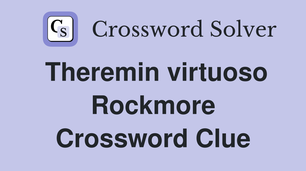 Theremin virtuoso Rockmore Crossword Clue