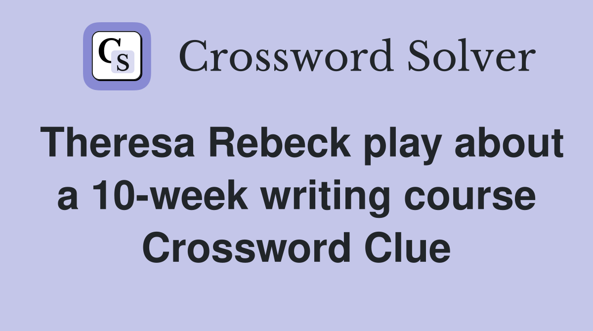 Theresa Rebeck play about a 10-week writing course Crossword Clue