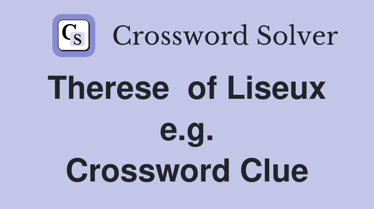 Therese  of Liseux  e.g. Crossword Clue