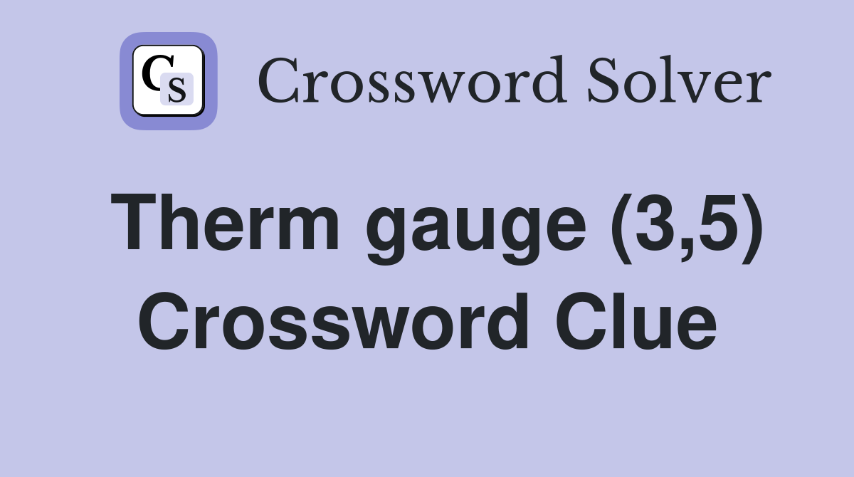 Therm gauge (3,5) Crossword Clue