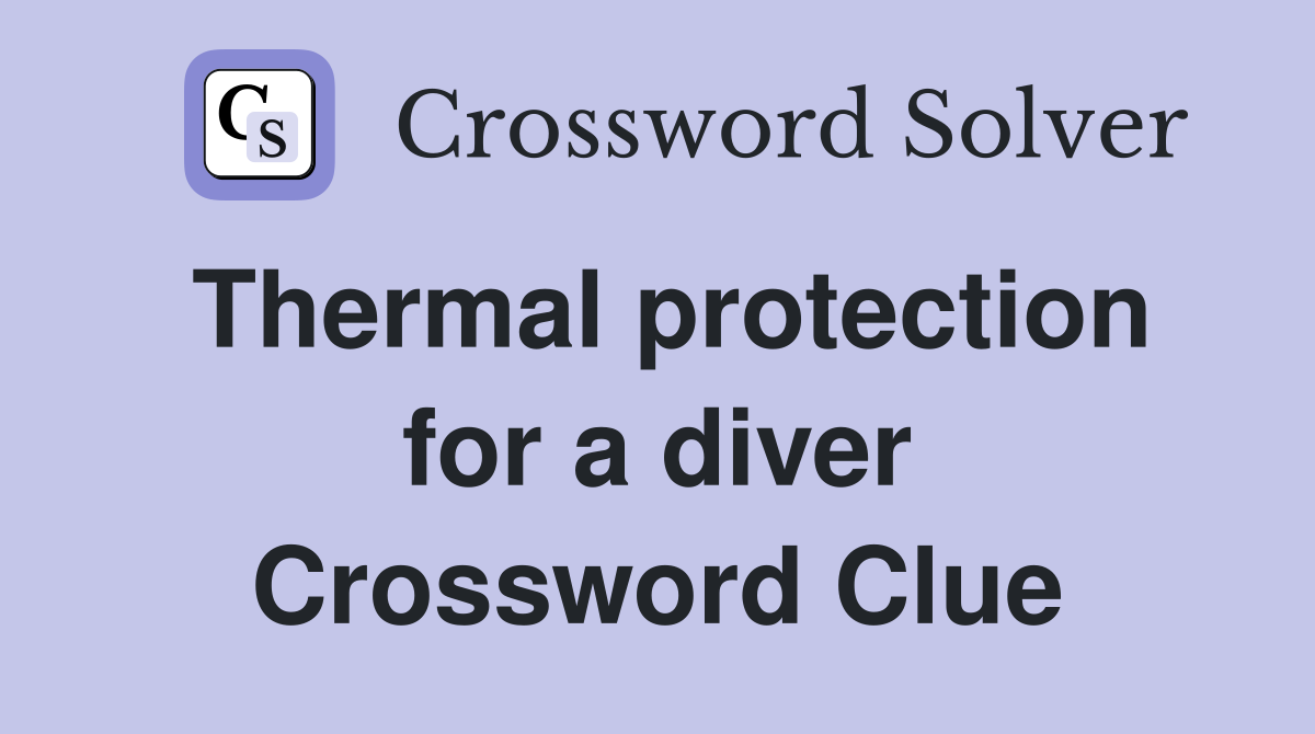 Thermal protection for a diver Crossword Clue