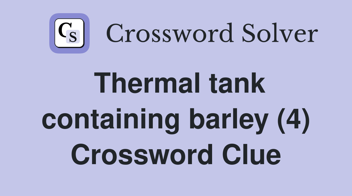 Thermal tank containing barley (4) Crossword Clue