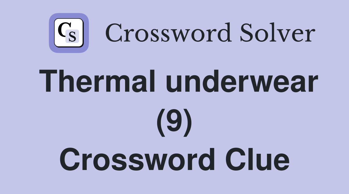 Thermal underwear (9) - Crossword Clue Answers - Crossword Solver