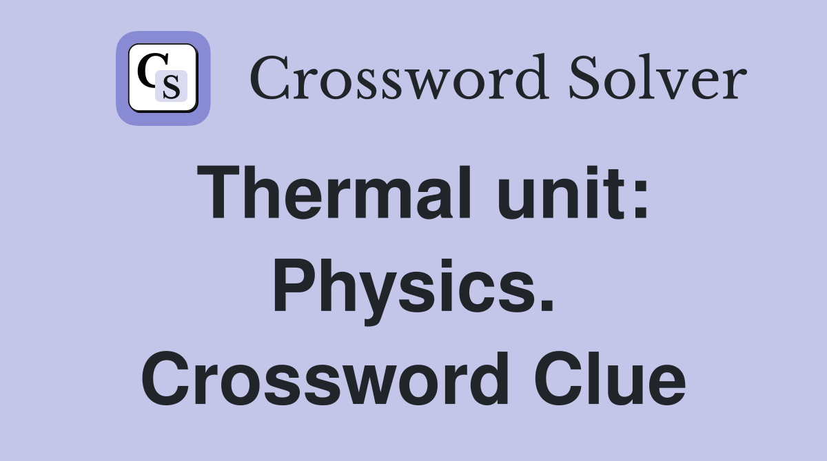 Thermal unit: Physics. Crossword Clue