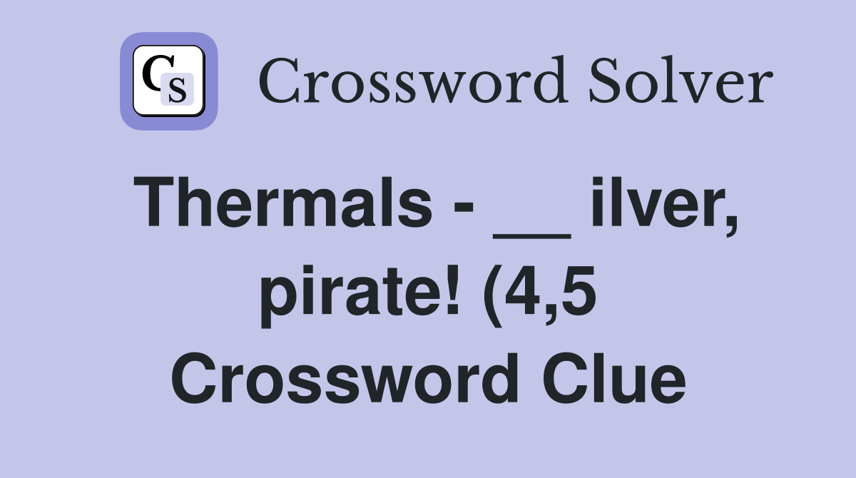 Thermals ilver pirate (4 5) Crossword Clue Answers Crossword Thermals ilver pirate (4 5) Crossword Clue Answers Crossword