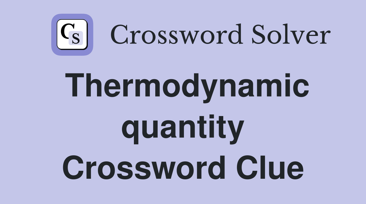 Thermodynamic quantity Crossword Clue