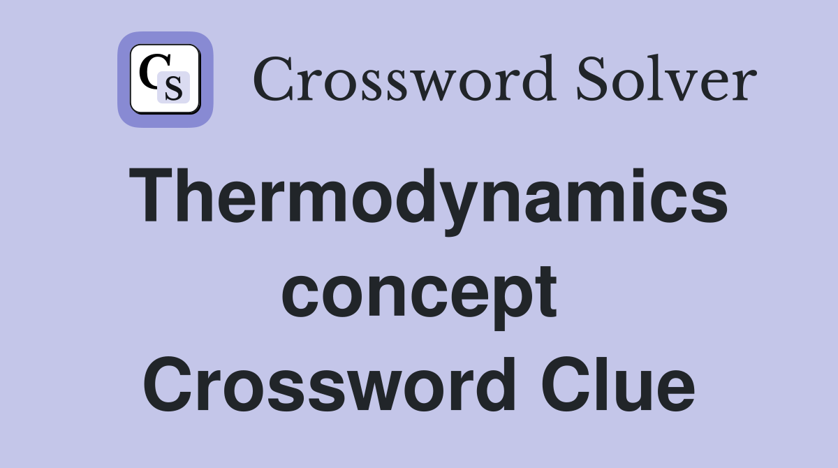 Thermodynamics concept Crossword Clue