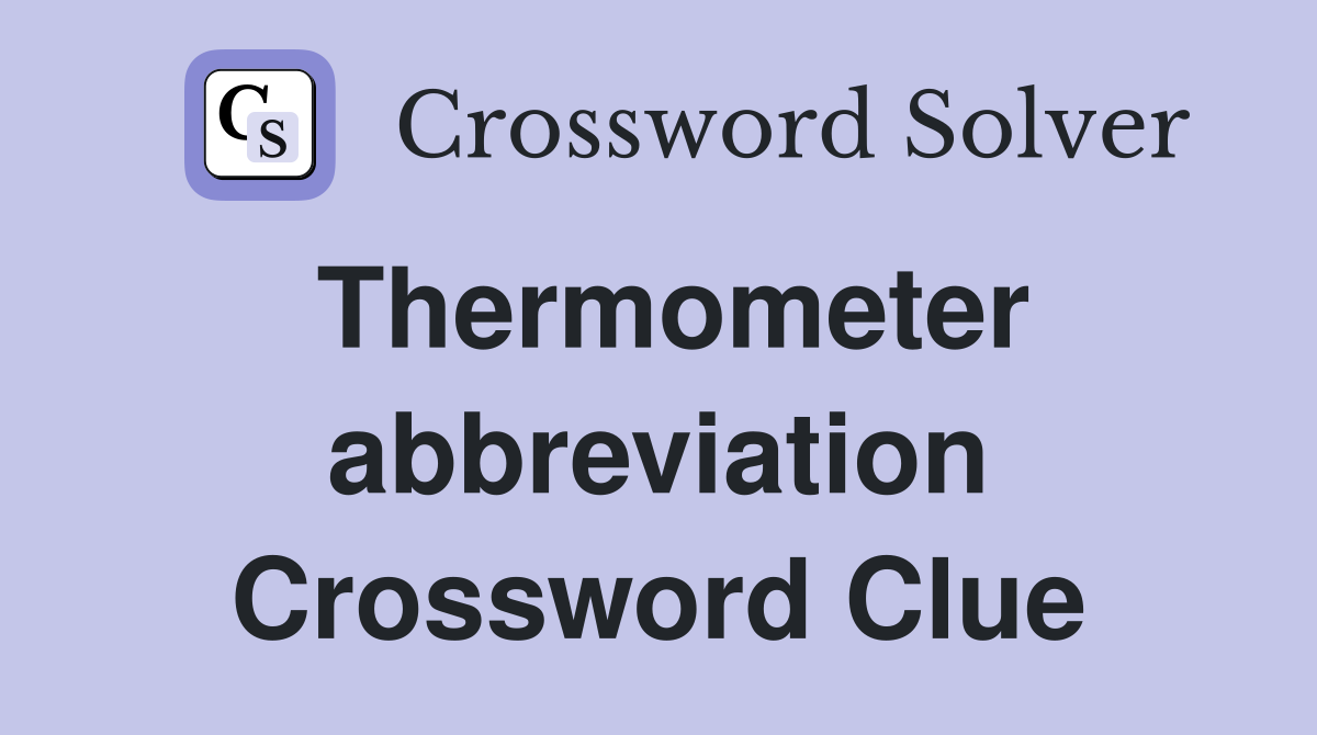 Thermometer abbreviation Crossword Clue