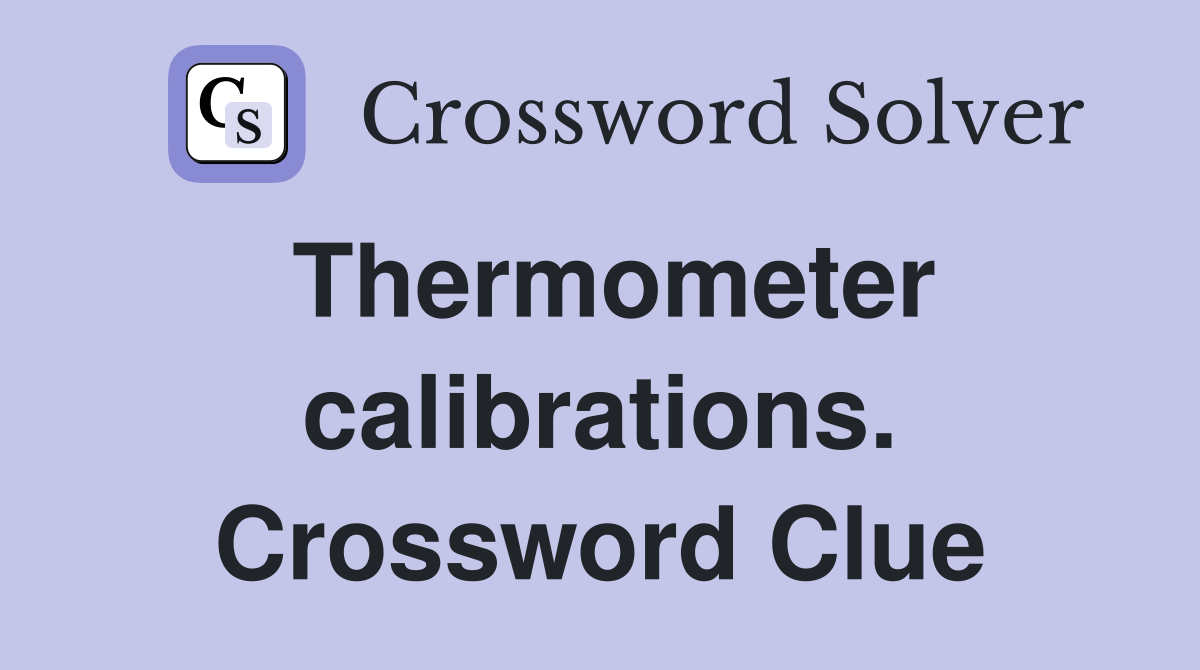 Thermometer calibrations. Crossword Clue