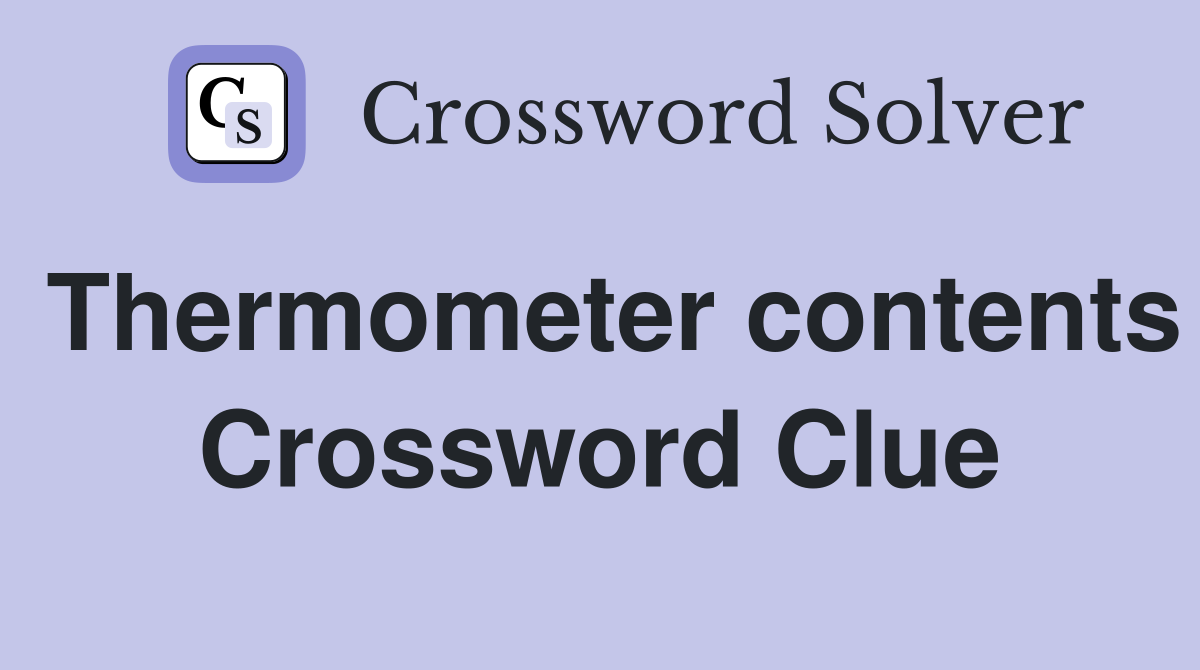 Thermometer contents Crossword Clue