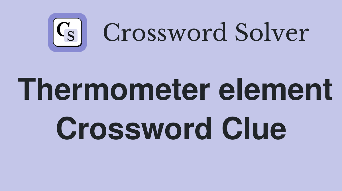 Thermometer element Crossword Clue