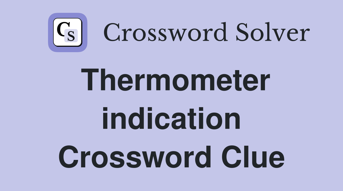 Thermometer indication Crossword Clue