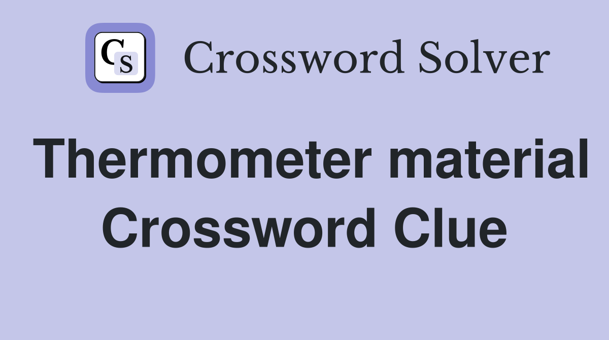 Thermometer material Crossword Clue