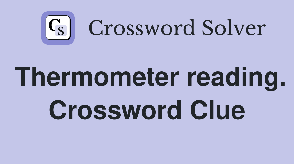 Thermometer reading. Crossword Clue