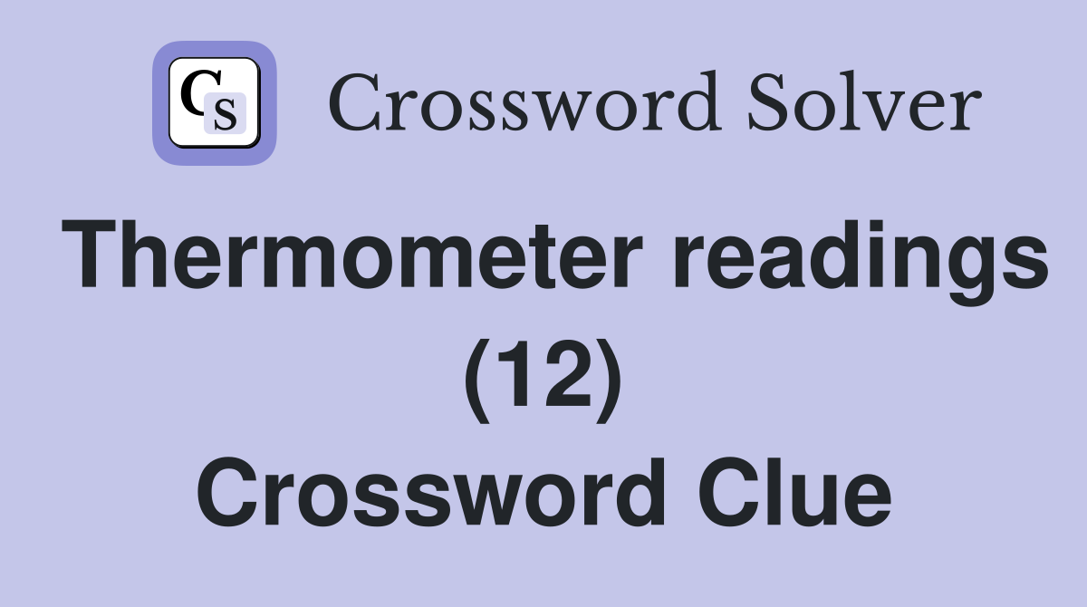 Thermometer readings (12) Crossword Clue