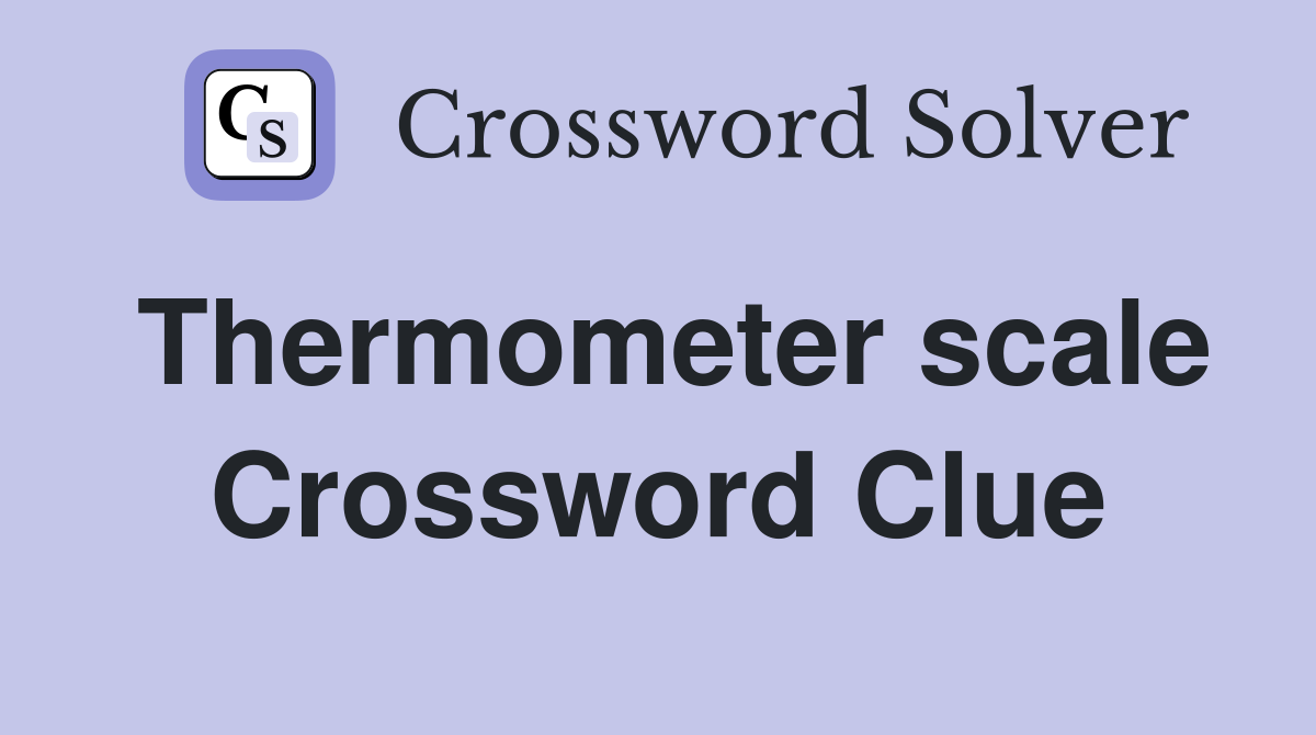 Thermometer scale Crossword Clue