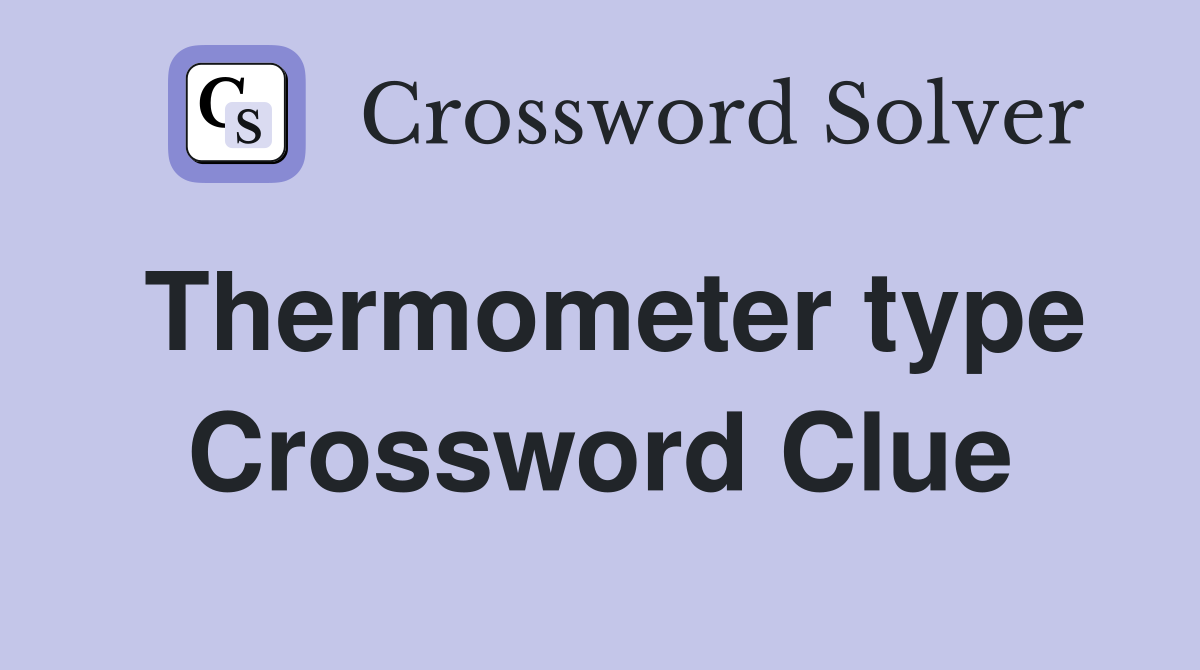 Thermometer type Crossword Clue