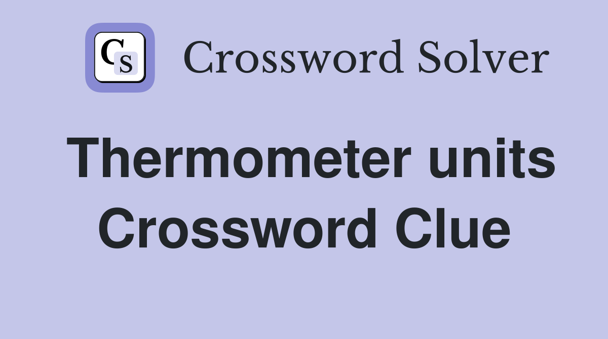 Thermometer units Crossword Clue
