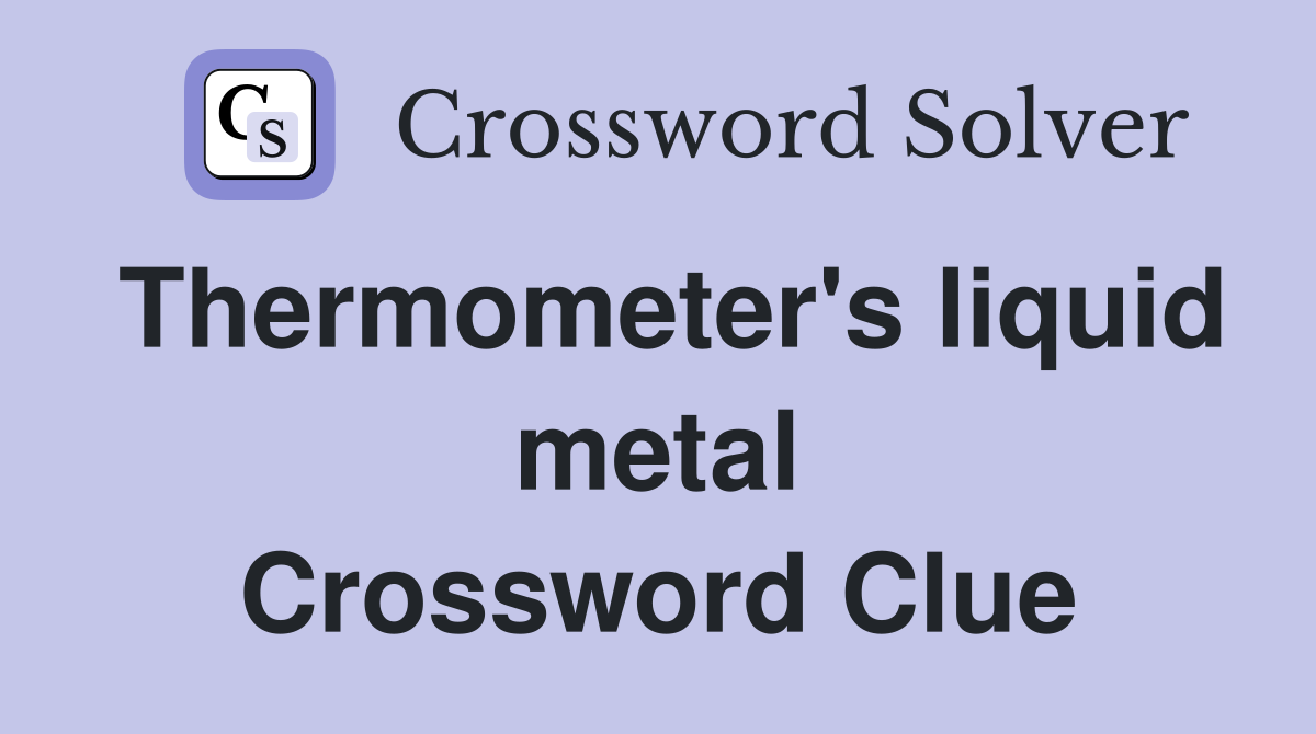 Thermometer's liquid metal Crossword Clue