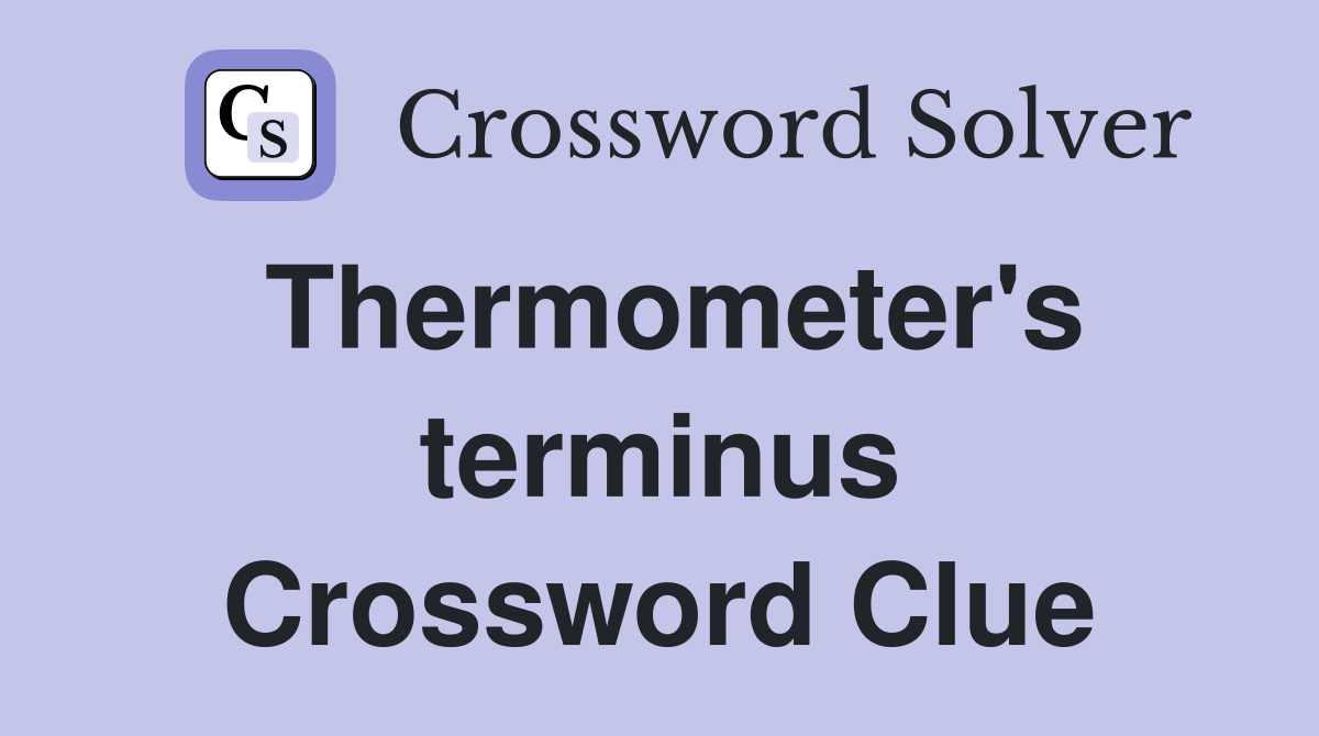 Thermometer's terminus Crossword Clue