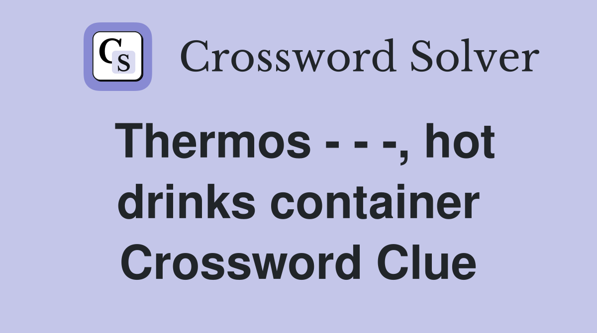 Thermos - - -, hot drinks container Crossword Clue
