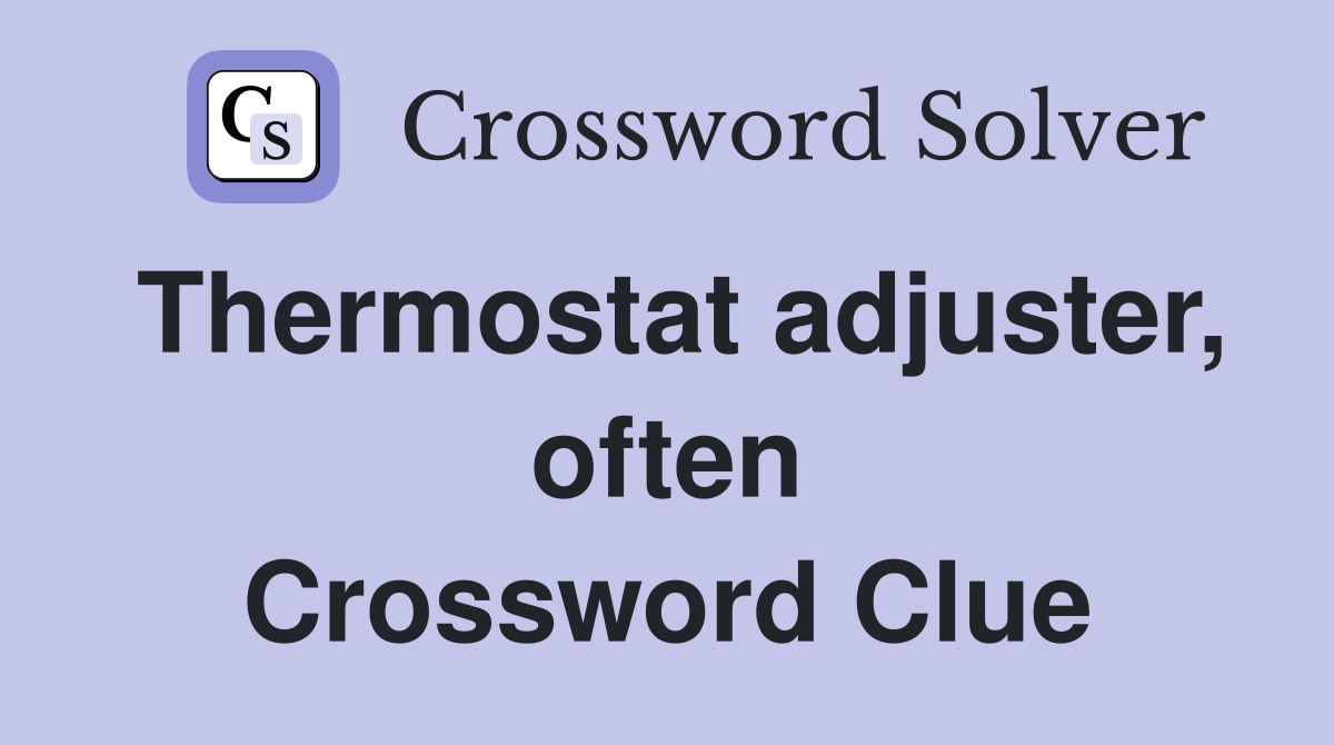 Thermostat adjuster, often Crossword Clue